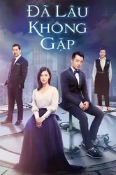 Đã Lâu Không Gặp (Đã Lâu Không Gặp) [2018]