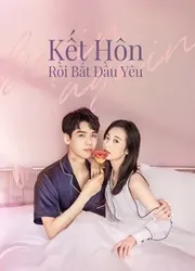 Kết Hôn Rồi Bắt Đầu Yêu (Kết Hôn Rồi Bắt Đầu Yêu) [2020]