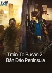 Train To Busan 2: Bán Đảo Peninsula (Train To Busan 2: Bán Đảo Peninsula) [2020]